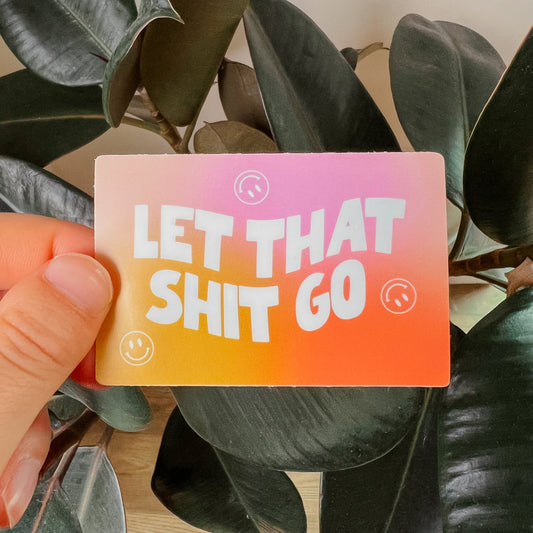 Let That Shit Go Sticker