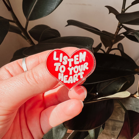 Listen to Your Heart Acrylic Pin